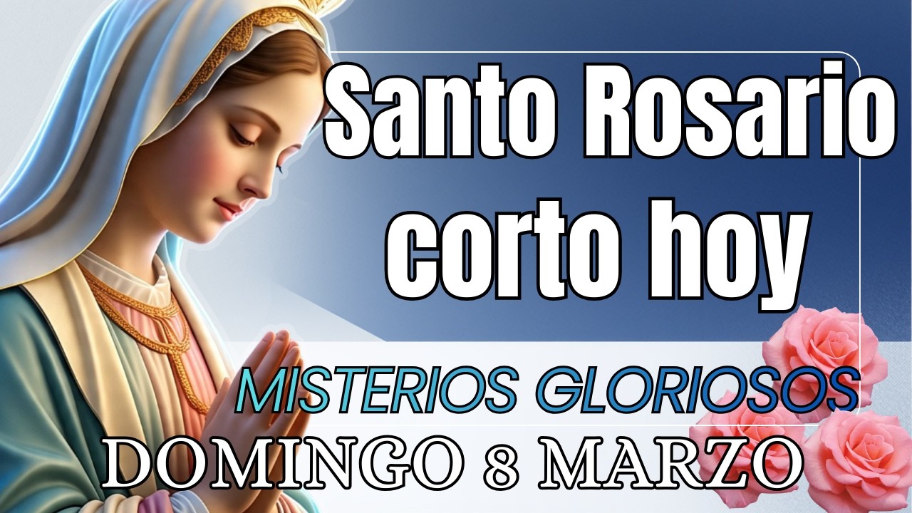 SANTO ROSARIO CORTO DE HOY Domingo 8 de Marzo 🙏🏻Misterios Gloriosos🙏🏻Rosario a la Virgen Maria 🙏🏻