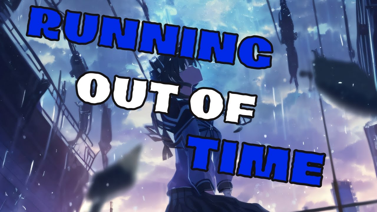 Running Out of Time [Nightcore]