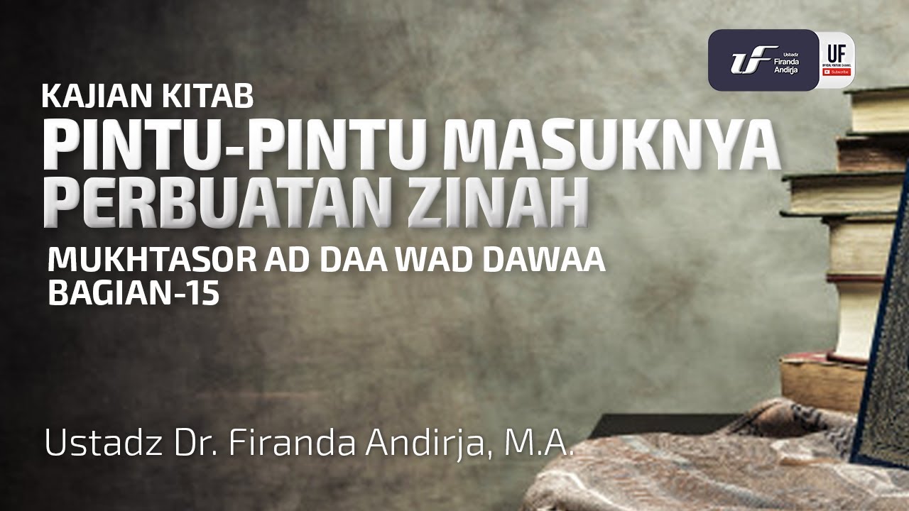 Pintu-Pintu Masuknya Perbuatan Zinah - Ad Daa Wad Dawaa #15 - Ustadz Dr. Firanda Andirja M.A