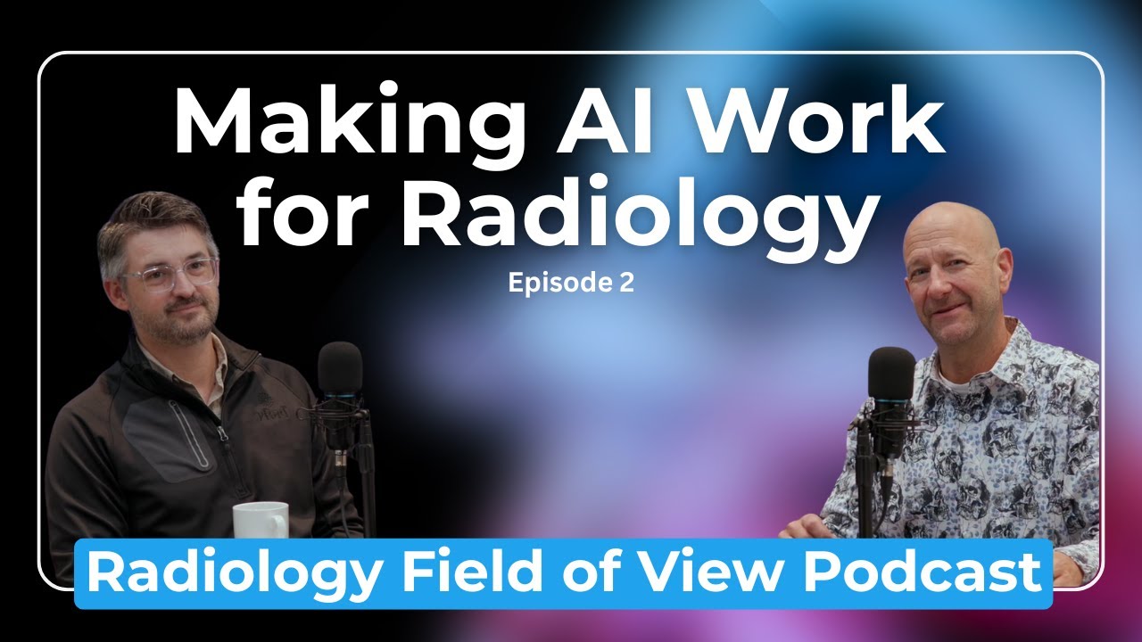 Making AI Work for Radiology | Radiology Field of View Podcast