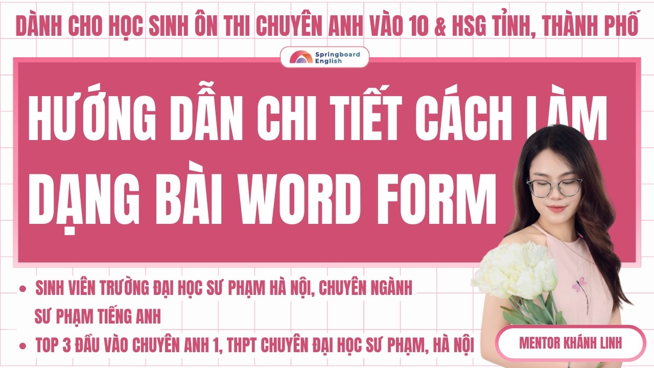 Chinh phục kỳ thi CHUYÊN ANH 10, HSG ANH: Dạng Word Form (Phần 4)