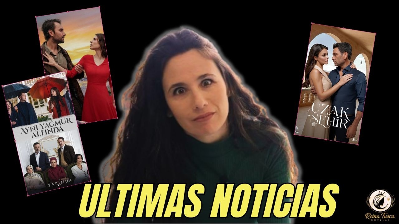 Últimas noticias y lo más destacado de las series turcas