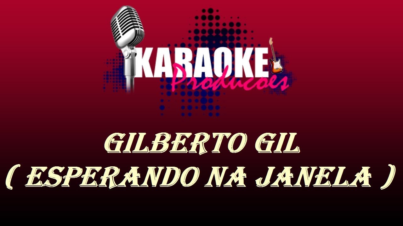 GILBERTO GIL - ESPERANDO NA JANELA ( KARAOKE )