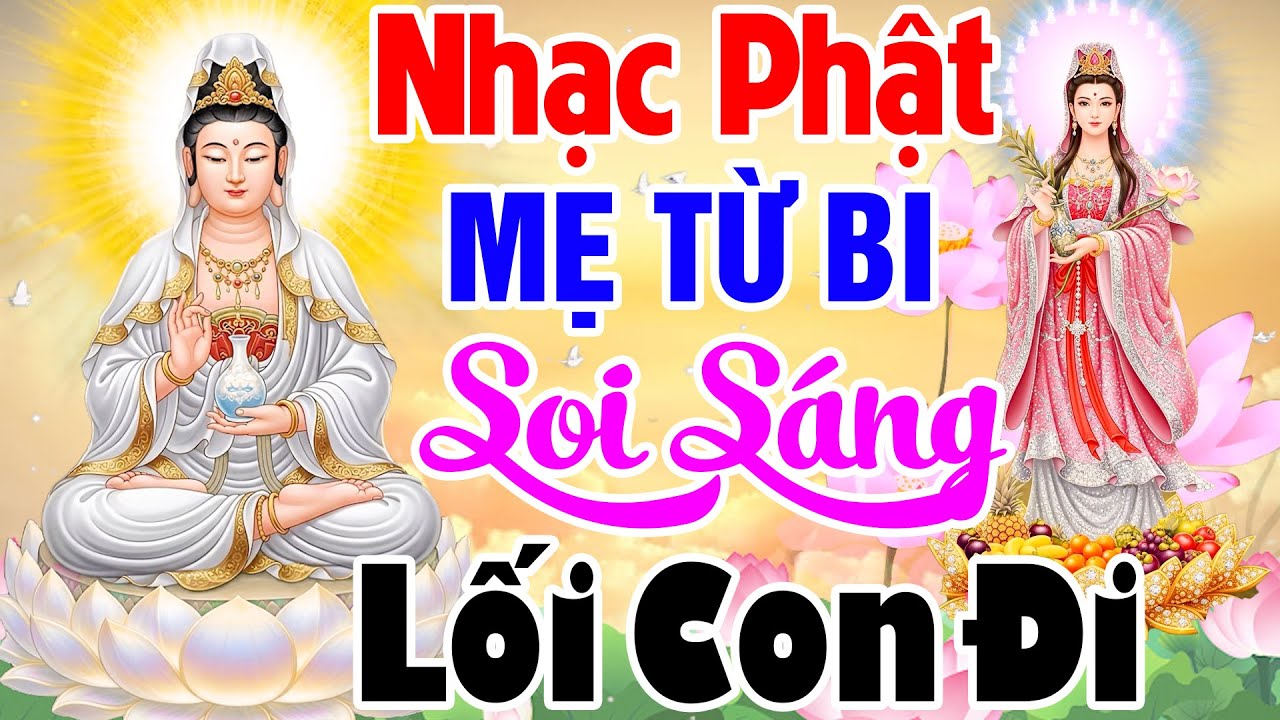 Nhạc Phật Giáo - LK Nhạc Phật Giáo Hay Nhất 2025 #MẸ TỪ BI SOI SÁNG LỐI CON ĐI #NGHE MAY MẮN HẾT KHỔ
