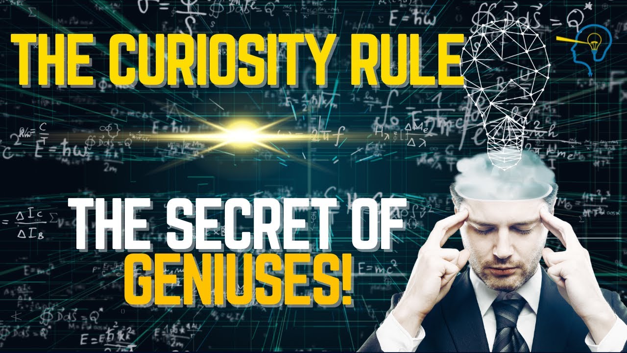 The Curiosity Rule:  The Secret Super Power of The Greatest Geniuses