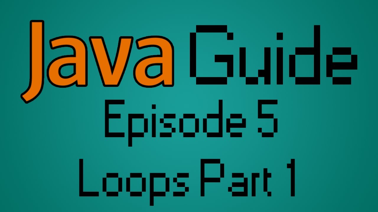 מדריך Java - פרק 5 - לולאות, חלק 1