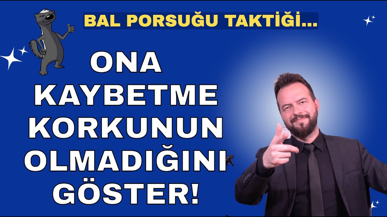 ONA KAYBETME KORKUNUN OLMADIĞINI GÖSTER! BAL PORSUĞU TAKTİĞİ