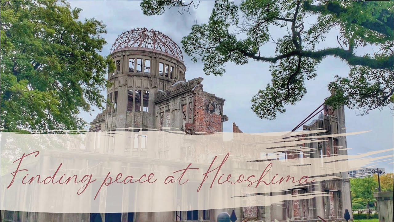 Finding peace at Hiroshima - The Hiroshima Peace Memorial and Atomic Bomb Dome in Hiroshima, Japan