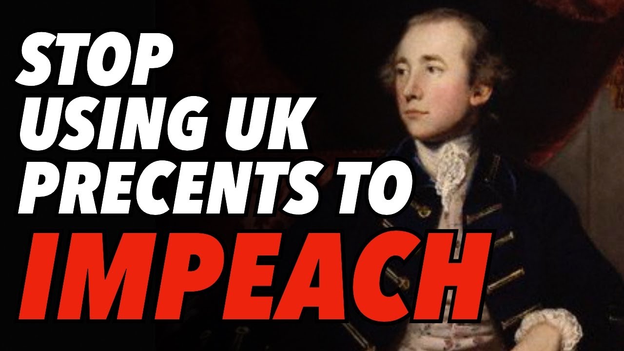 Stop Using UK Precents to Impeach Trump; They Don't Apply