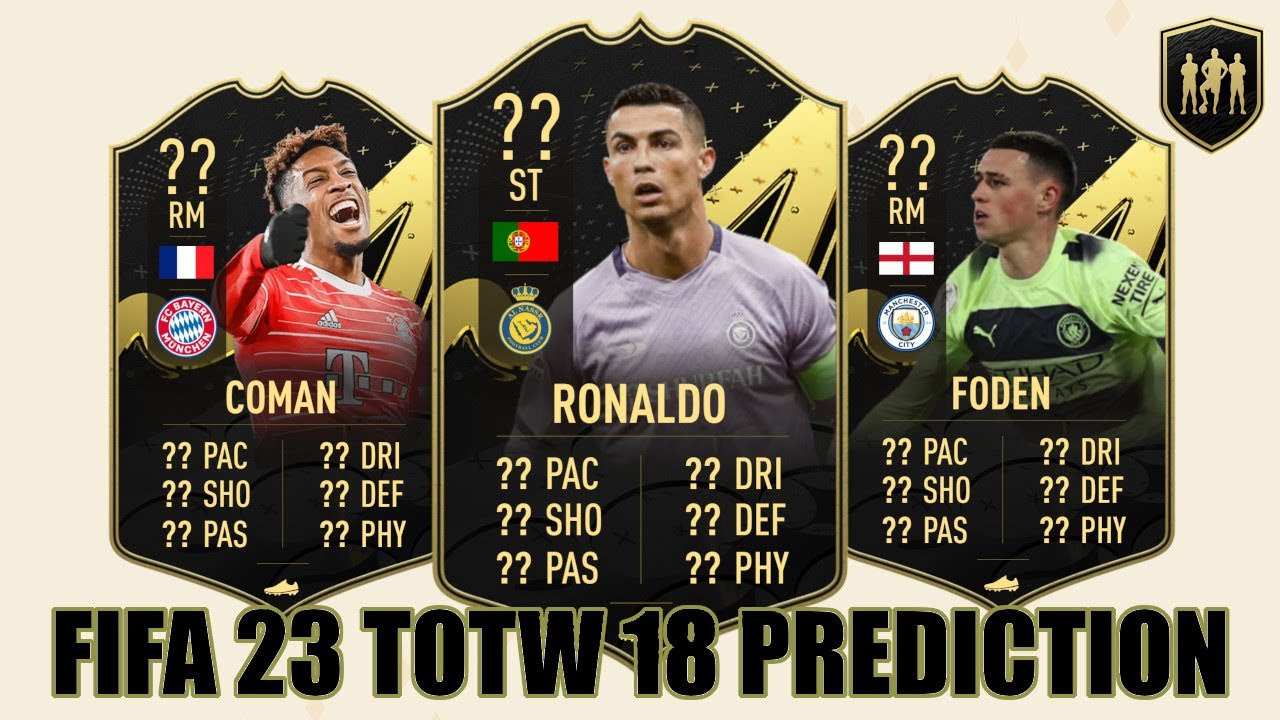 FIFA 23 | TOTW 18 PREDICTION | TEAM OF THE WEEK 18 PREDICTION | FT. RONALDO, COMAN, FODEN