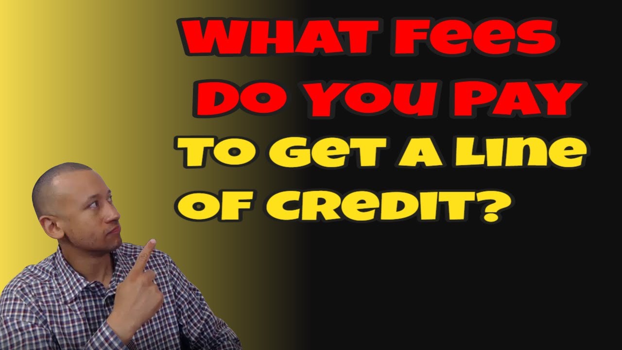 What Fees Do You Pay To Get A Line Of Credit? | How Much Does It Cost To Open A Line Of Credit?
