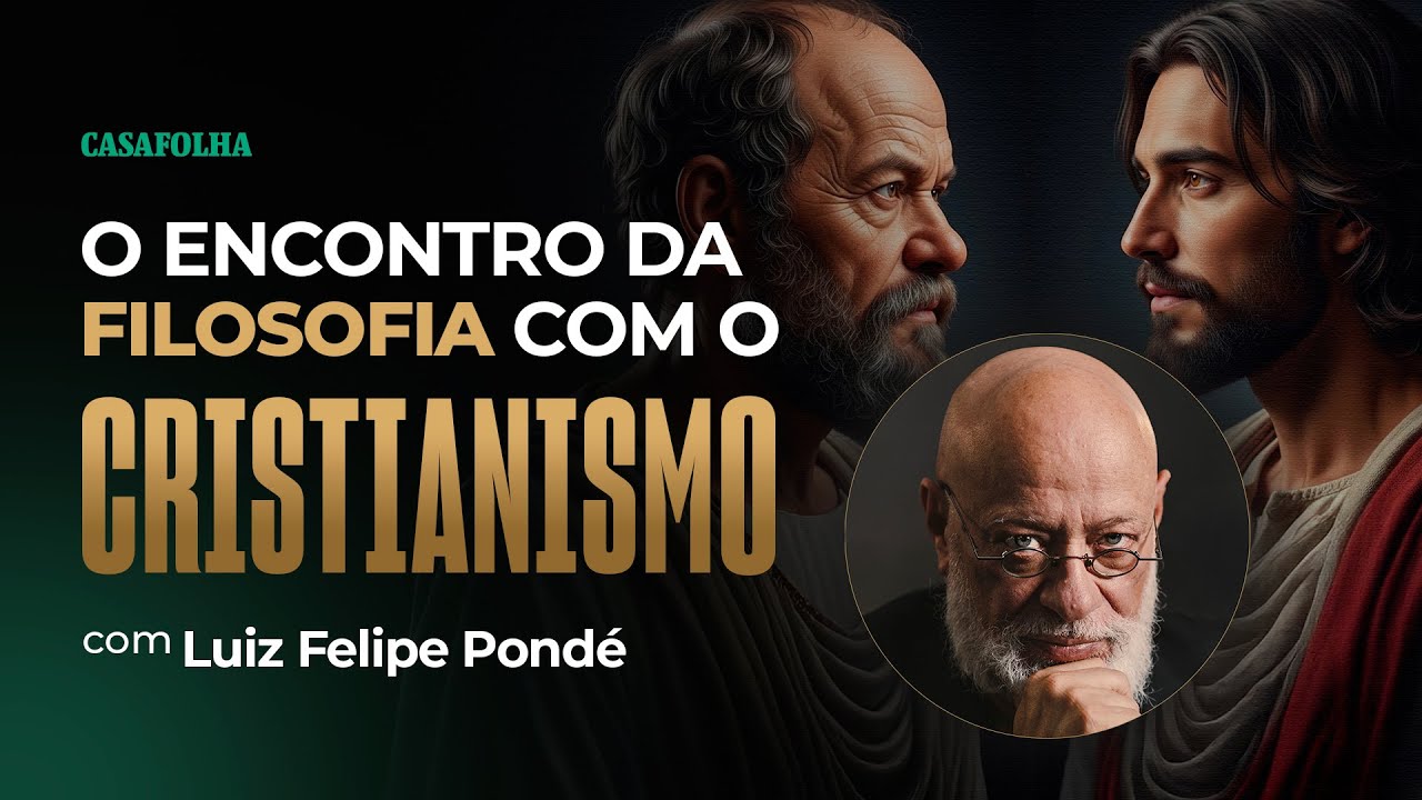 Aula 02 - O encontro da filosofia com o cristianismo - Luiz Felipe Pondé