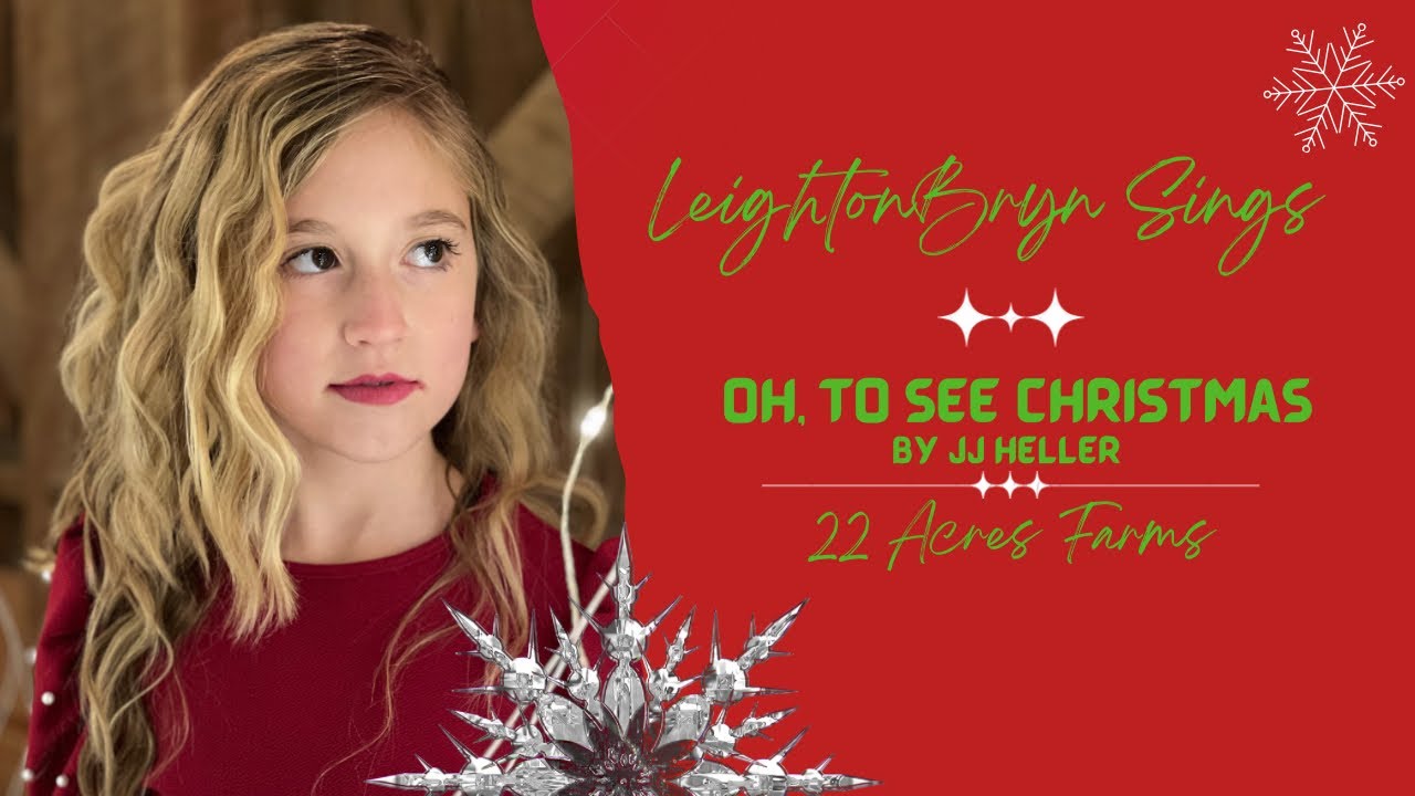 Oh, To See Christmas- JJ Heller cover by Leighton Bryn at 22 Acres Country Christmas
