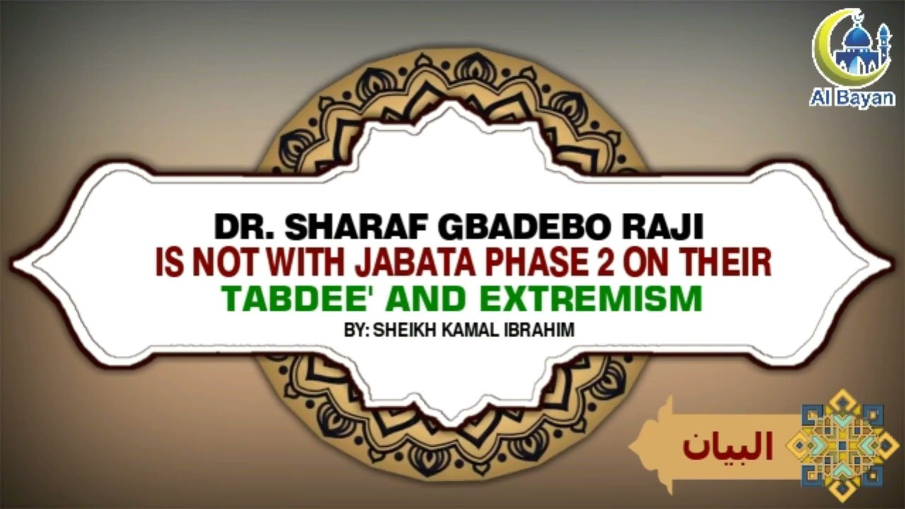 DR. SHARAF GBADEBO RAJI IS NOT WITH JABATA PHASE 2 ON THEIR MANHAJ OF TABDEE AND EXTREMISM