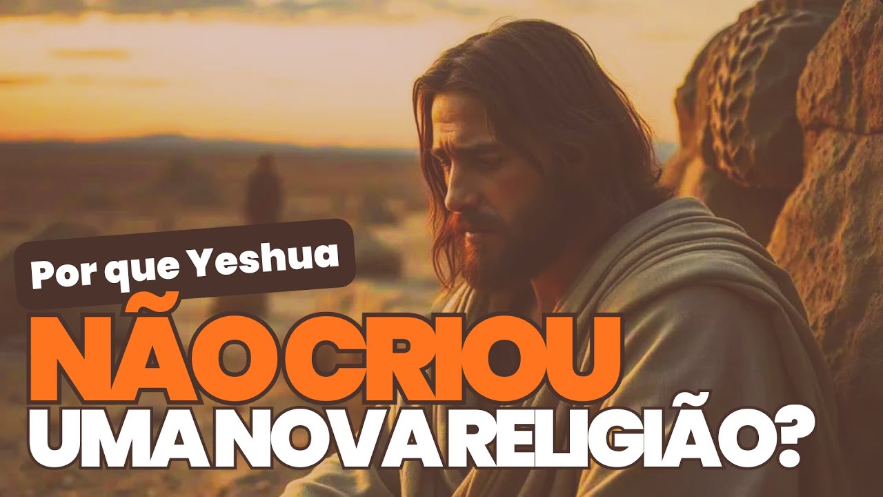 Por que Yeshua NÃO veio fundar uma nova religião?