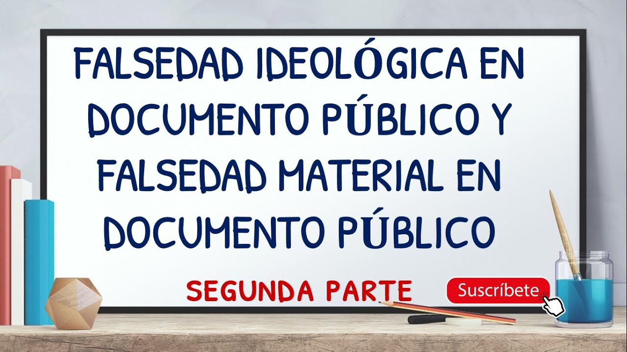 PENAL ESPECIAL II. FALSEDAD IDEOLÓGICA EN DOCUMENTO PÚBLICO Y FALSEDAD MATERIAL EN DOCUMENTO PÚBLICO