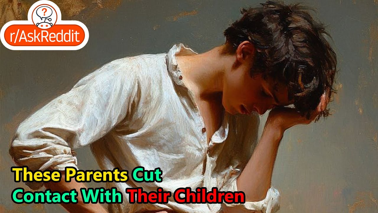 These Parents Cut Contact With Their Children (r/AskReddit)