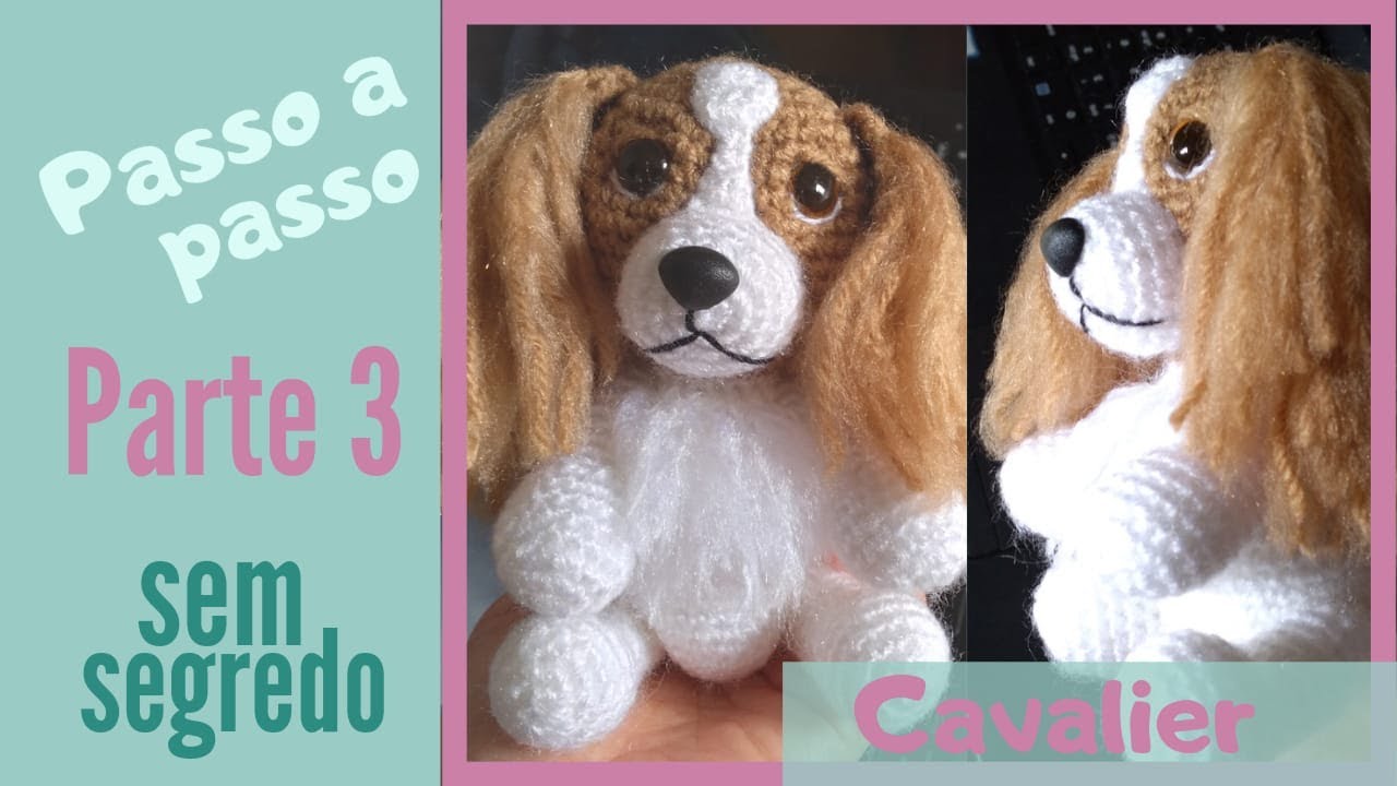 cachorro amigurumi passo a passo parte 3 -  cavalier king charles spaniel