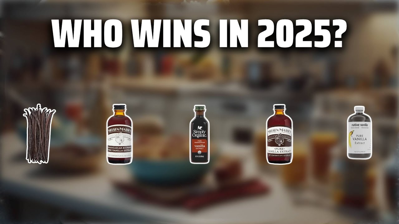 The Top 5 Best Vanilla Extract in 2025 - Must Watch Before Buying!