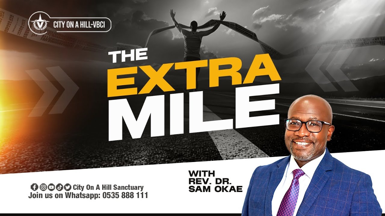 The Extra Mile || Rev Dr. Samuel Okae || City on a Hill