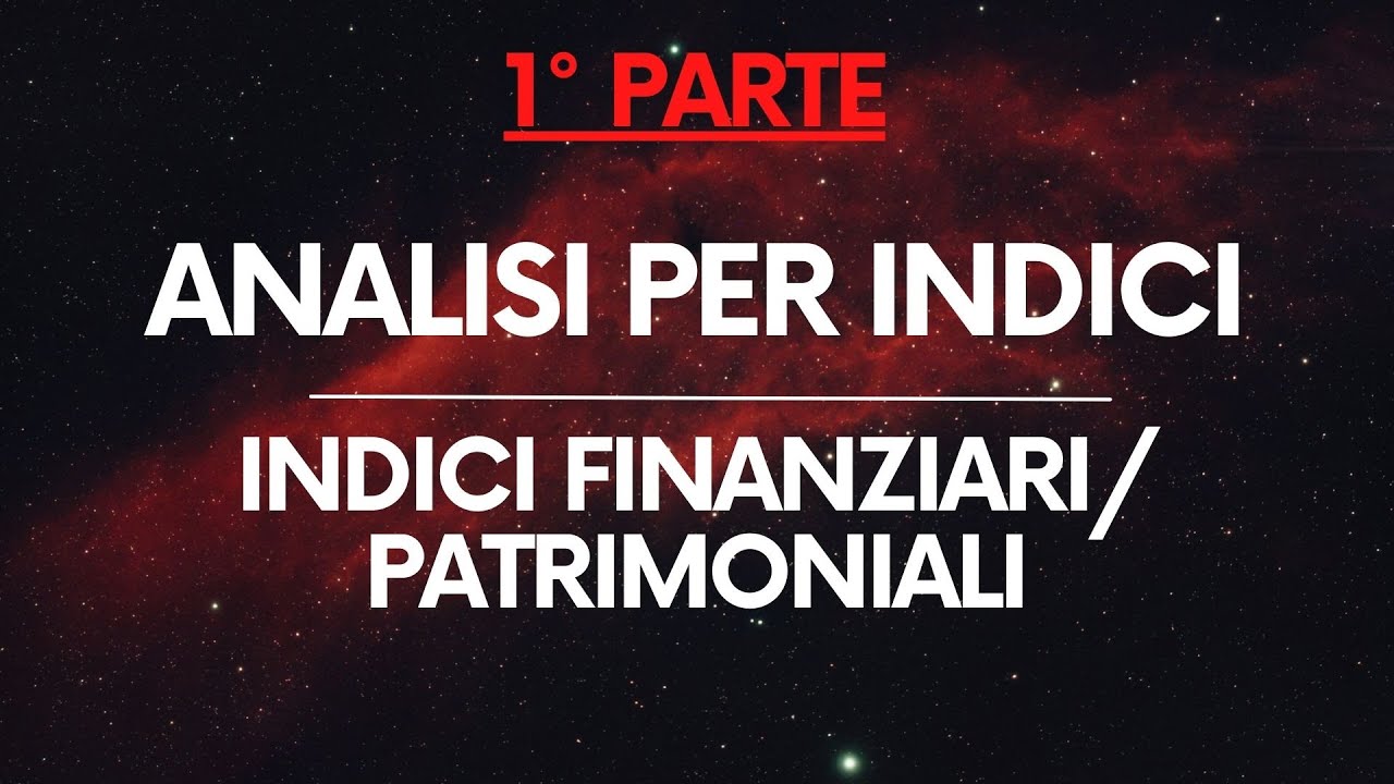 Economia Aziendale: Analisi per indici – Indici finanziari/patrimoniali PARTE 1/2