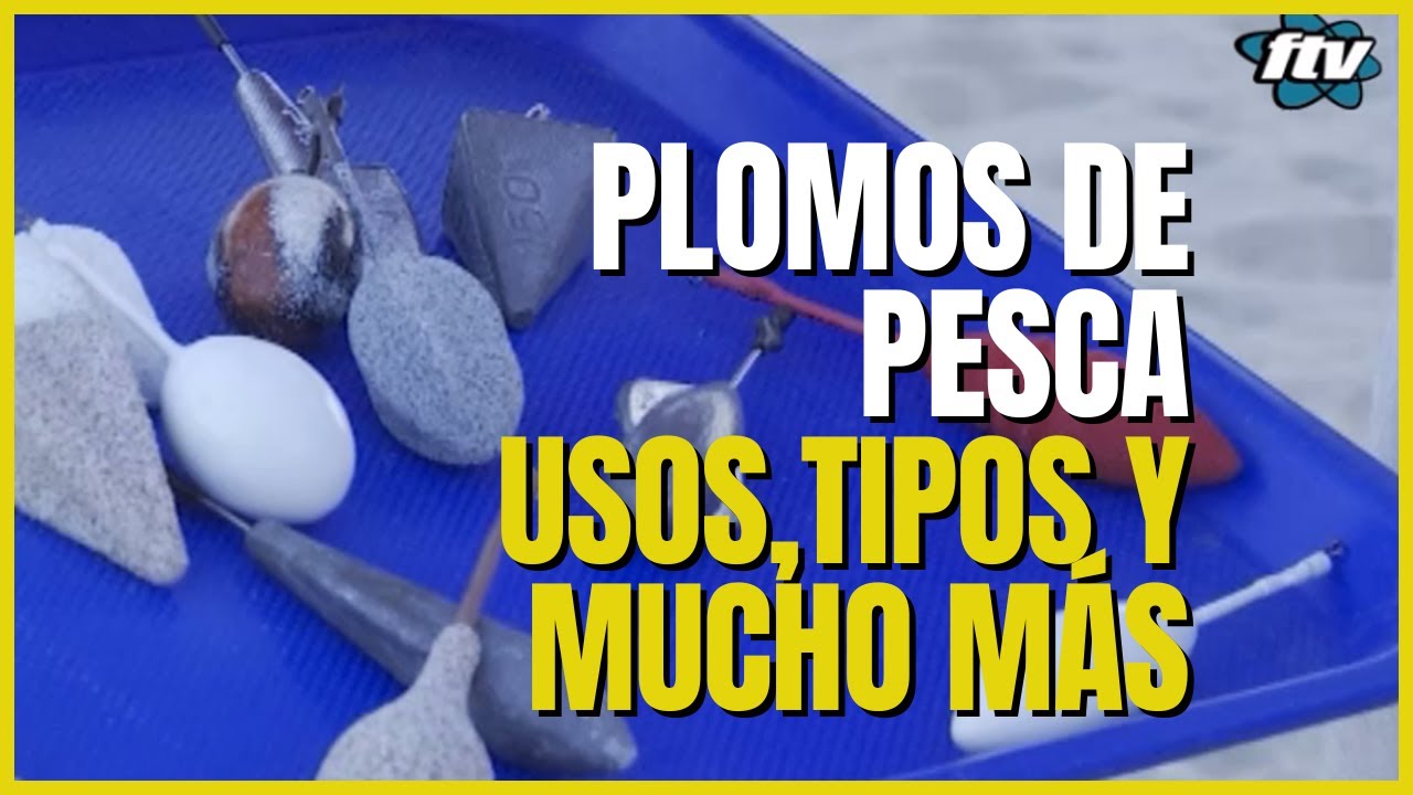 Plomos de pesca, tipos, usos y prestaciones