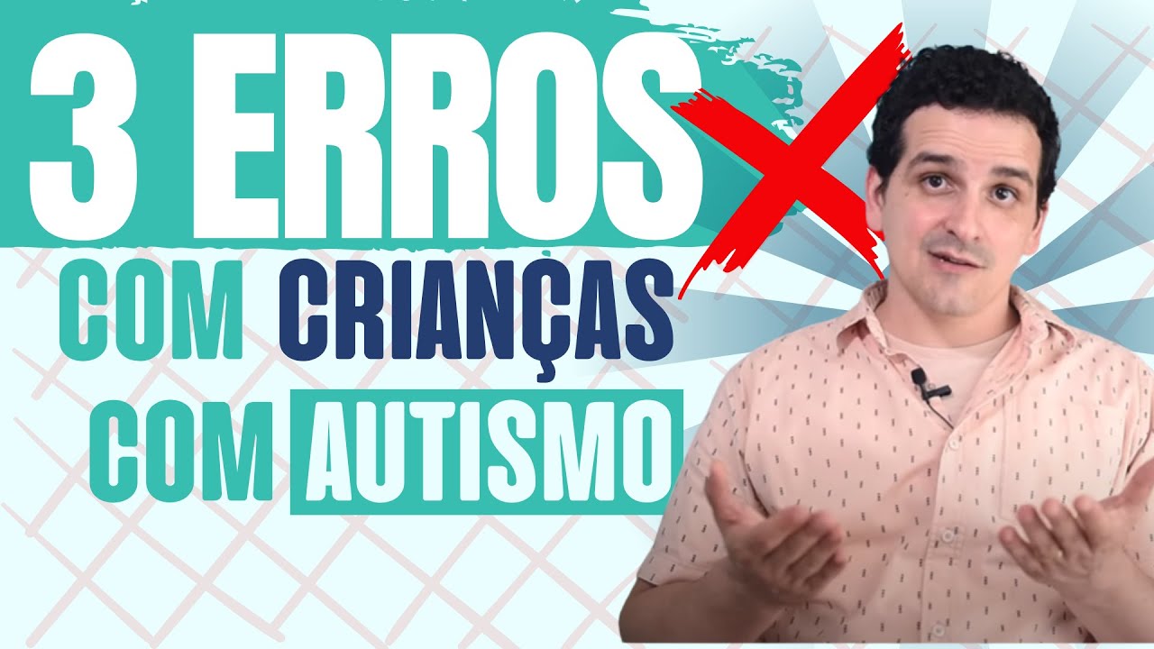 3 erros frequentes que cometemos com as crianças com AUTISMO -  EP#119