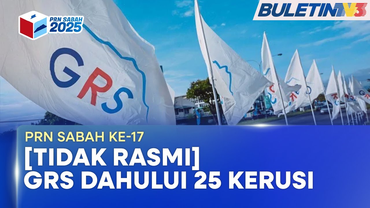 PRN SABAH KE-17 | GRS 25 Kerusi, Warisan 12 Kerusi & BN 11 Kerusi - Tidak Rasmi (BU)