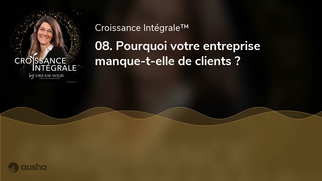 08. Pourquoi votre entreprise manque-t-elle de clients ?