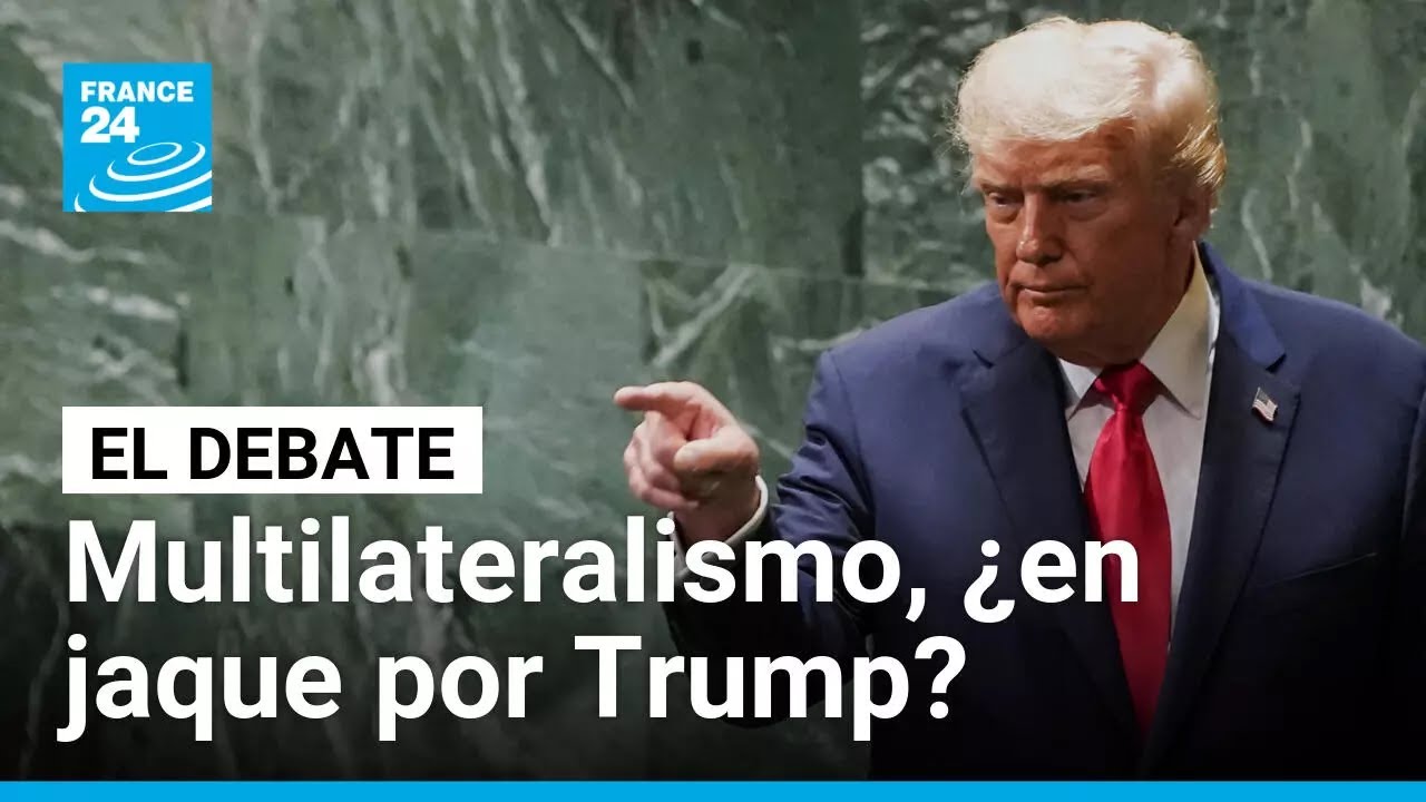 Trump se despacha contra la ONU: ¿flaquea el multilateralismo? • FRANCE 24 Español