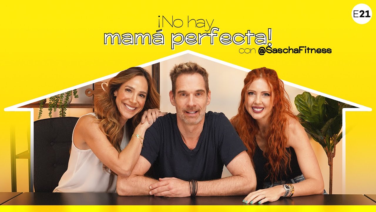 ¡No hay mamá perfecta! con @SaschaFitness I E21