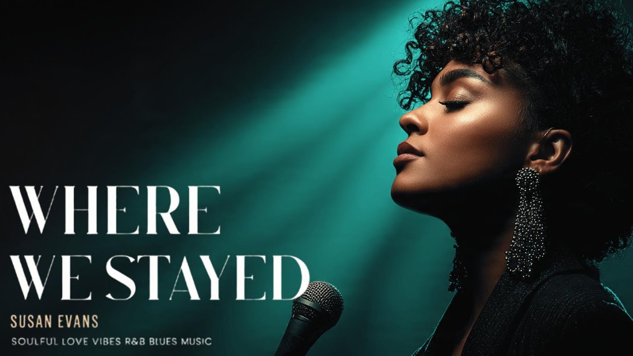 Susan Evans - Where We Stayed | Love Soul Music | Romantic R&B Love Song | Emotional Blues Vibes