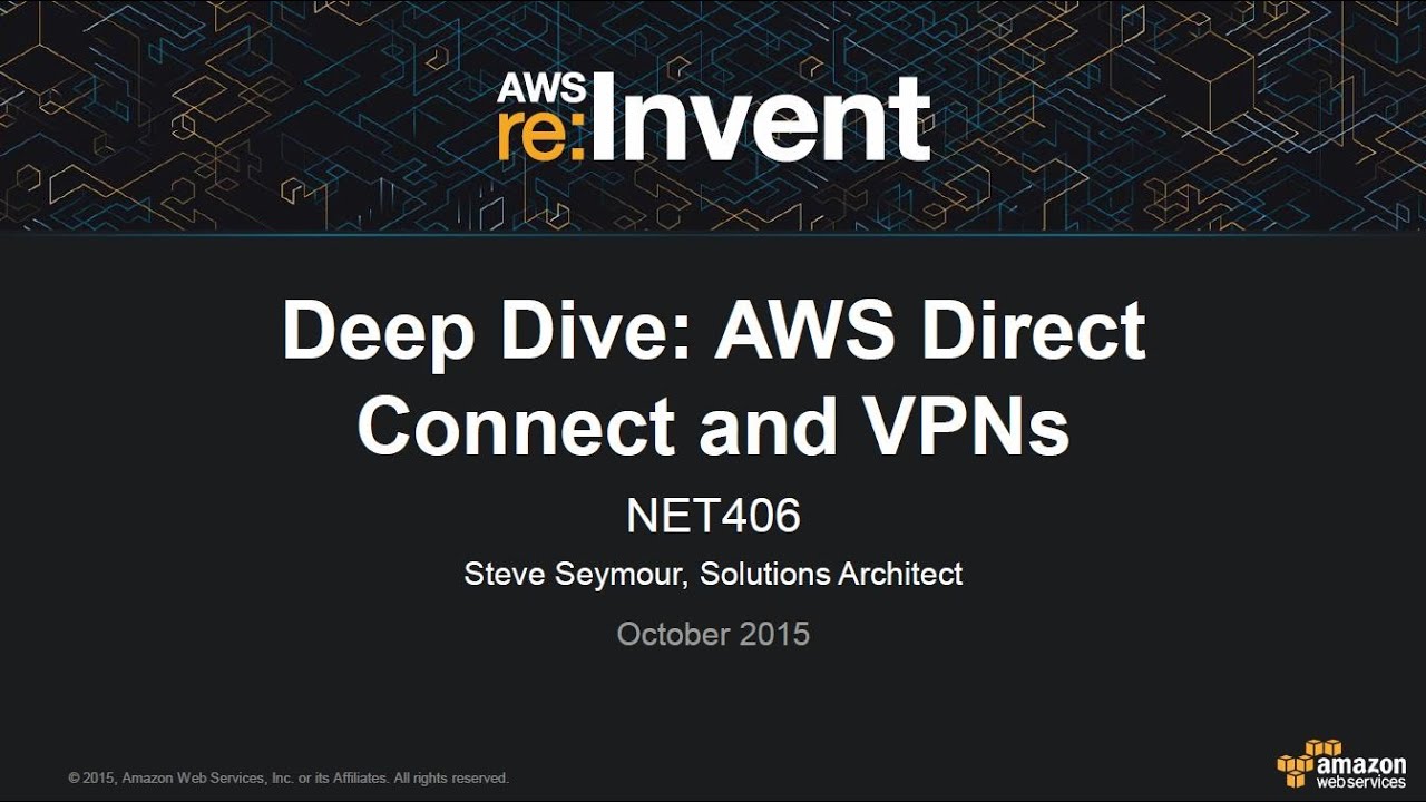 AWS re:Invent 2015: Deep Dive in AWS Direct Connect and VPNs (NET406)