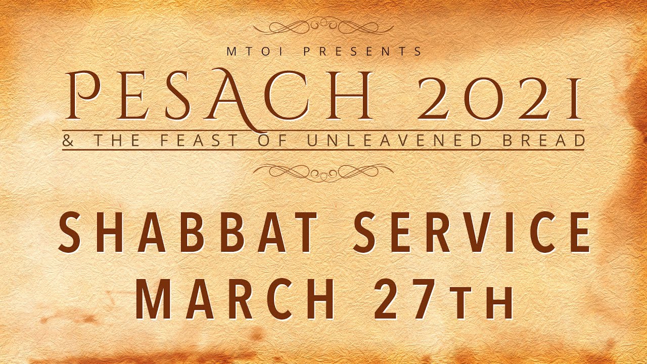 MTOI Feast of Unleavened Bread 2021| Shabbat Service | 3-27-2021