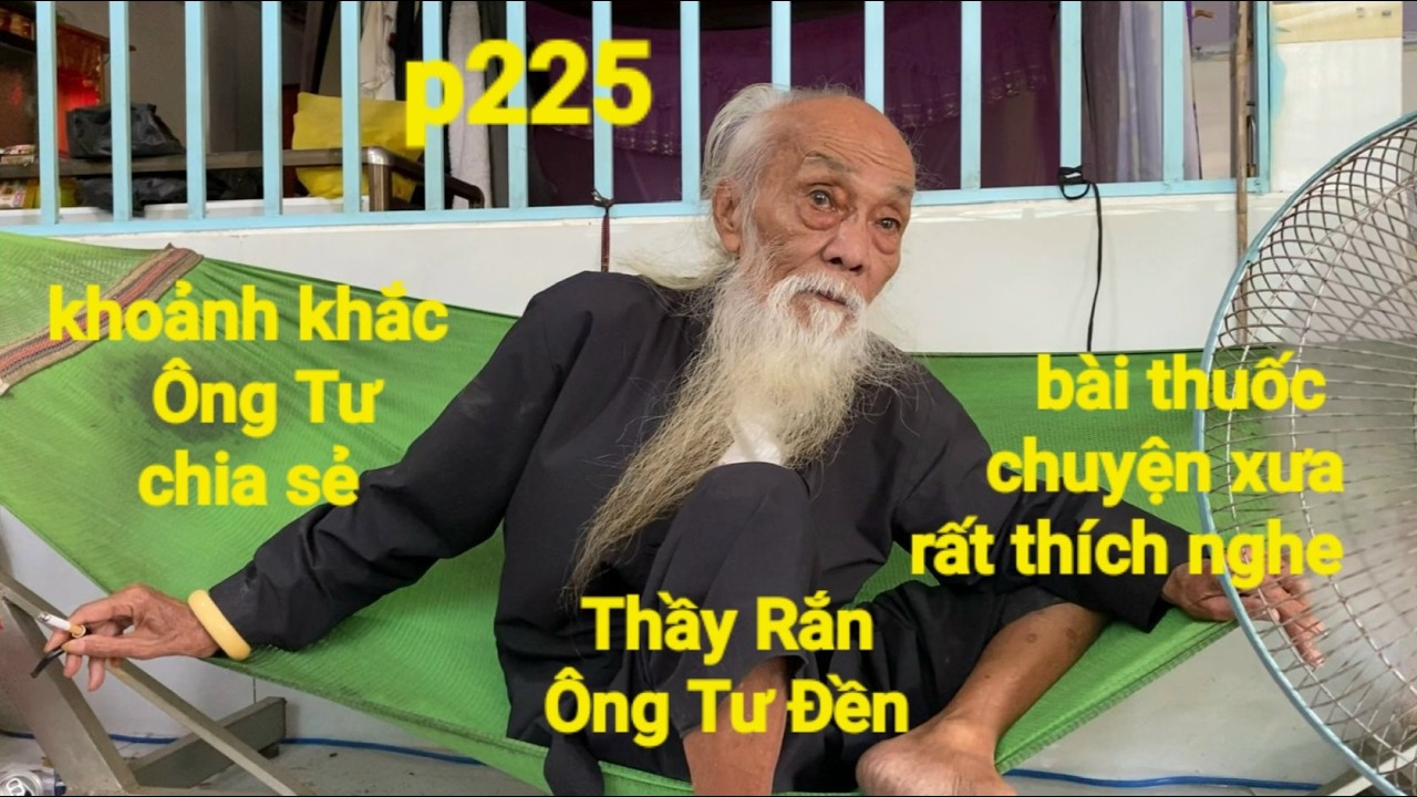 P225,Thầy Rắn (Ông Tư Đền)tổng hợp lại khoảnh khắc Ông Tư chia sẻ bài thuốc và chuyện xưa