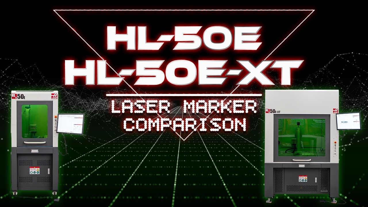 Haas HL-50E and HL-50E-XT Laser Markers Compared - Haas Automation, Inc.