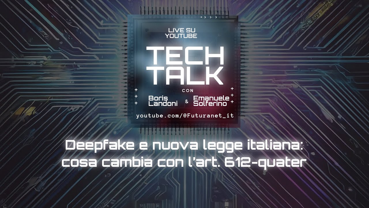 🎙️ Tech Talk - Deepfake e nuova legge italiana: cosa cambia con l’art. 612-quater