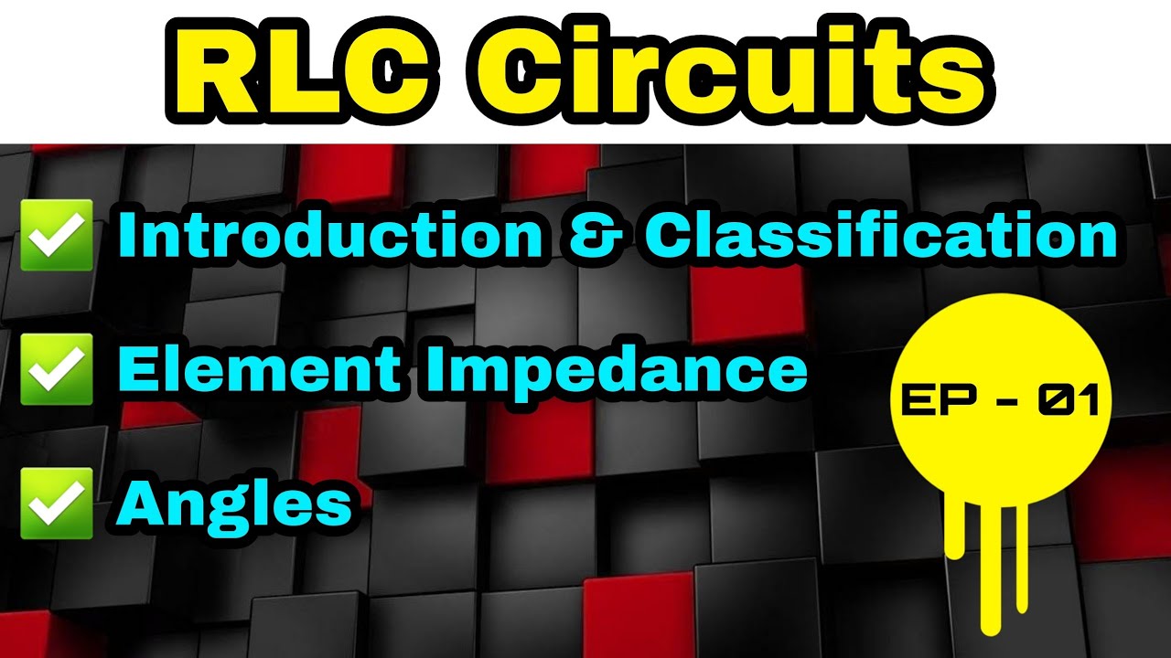 RLC Circuits || Basics || Episode - 01
