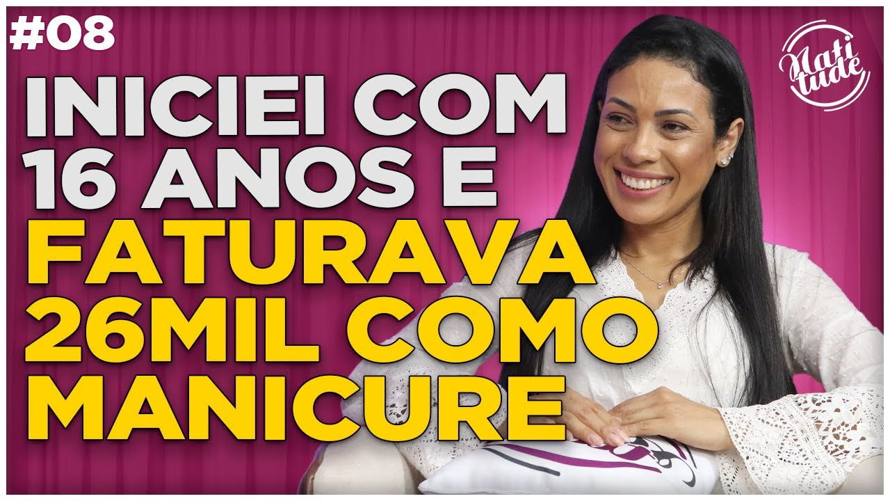 ELA ERA NOVA, MAS JÁ ESTAVA FATURANDO MUITO COMO MANICURE | FABI NERY - NATITUDE #08
