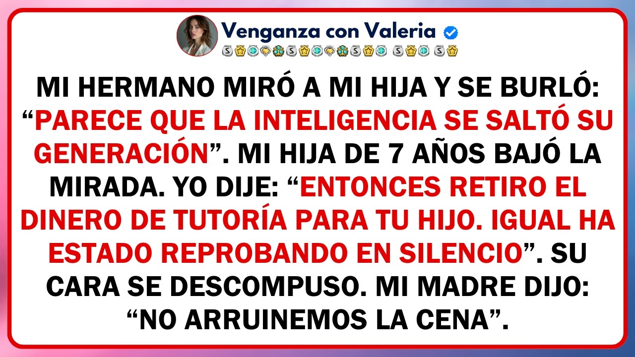 Mi hermano miró a mi hija y se burló: “Parece que la inteligencia se saltó su generación”. Mi hija..