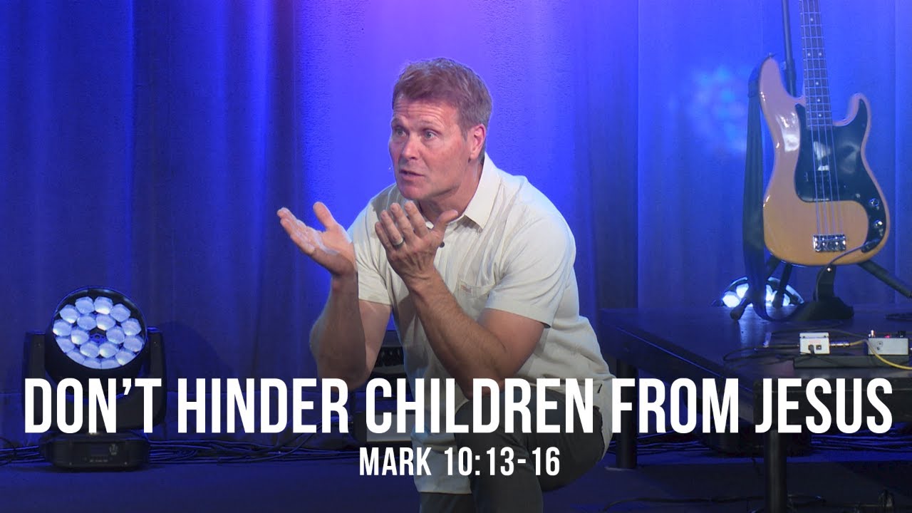 Don’t Hinder Children from Jesus (Mark 10:13-16)