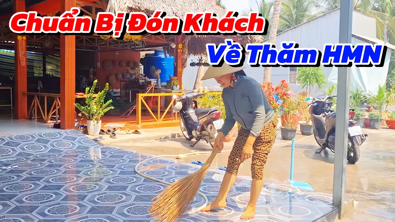 Cả Nhà Tất Bật Dọn Dẹp Chuẩn Bị Đón Khách Phương Xa Về Thăm Kênh HMN 