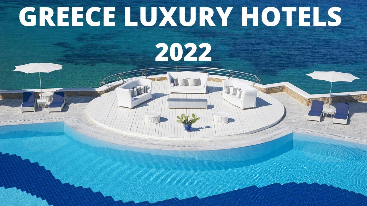 TOP 10 LUXURY HOTELS & RESORTS IN GREECE 2022