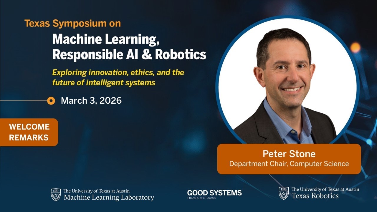 3/3/26: TX Symposium on Machine Learning, Responsible AI & Robotics -Welcome Remarks & Welcome Panel