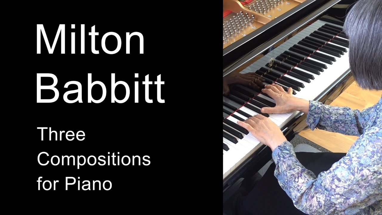Milton Babbitt Three Compositions for Piano. Machiko Yamane Musgrave, pianist. Classical piano music