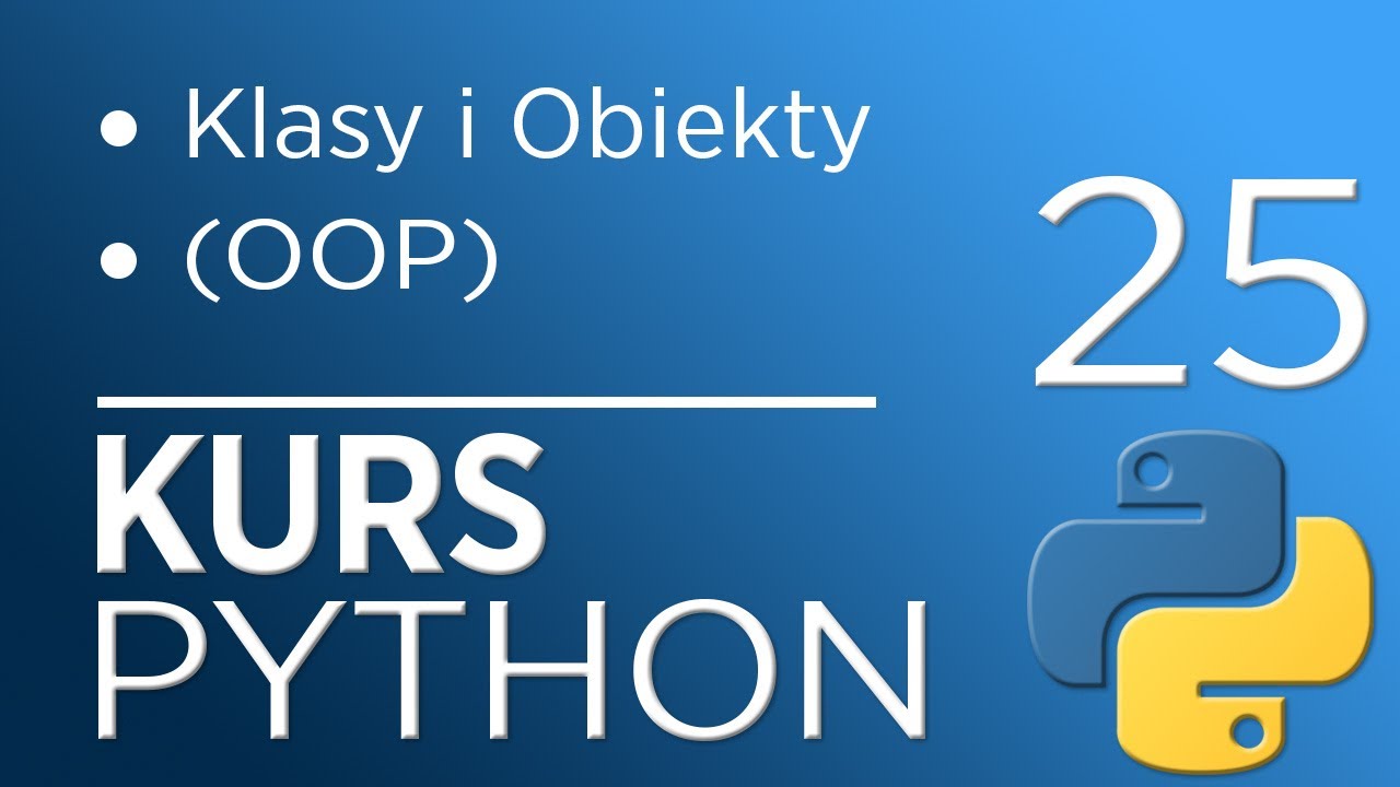 25. Kurs Python 3 - Klasy i Obiekty (OOP)