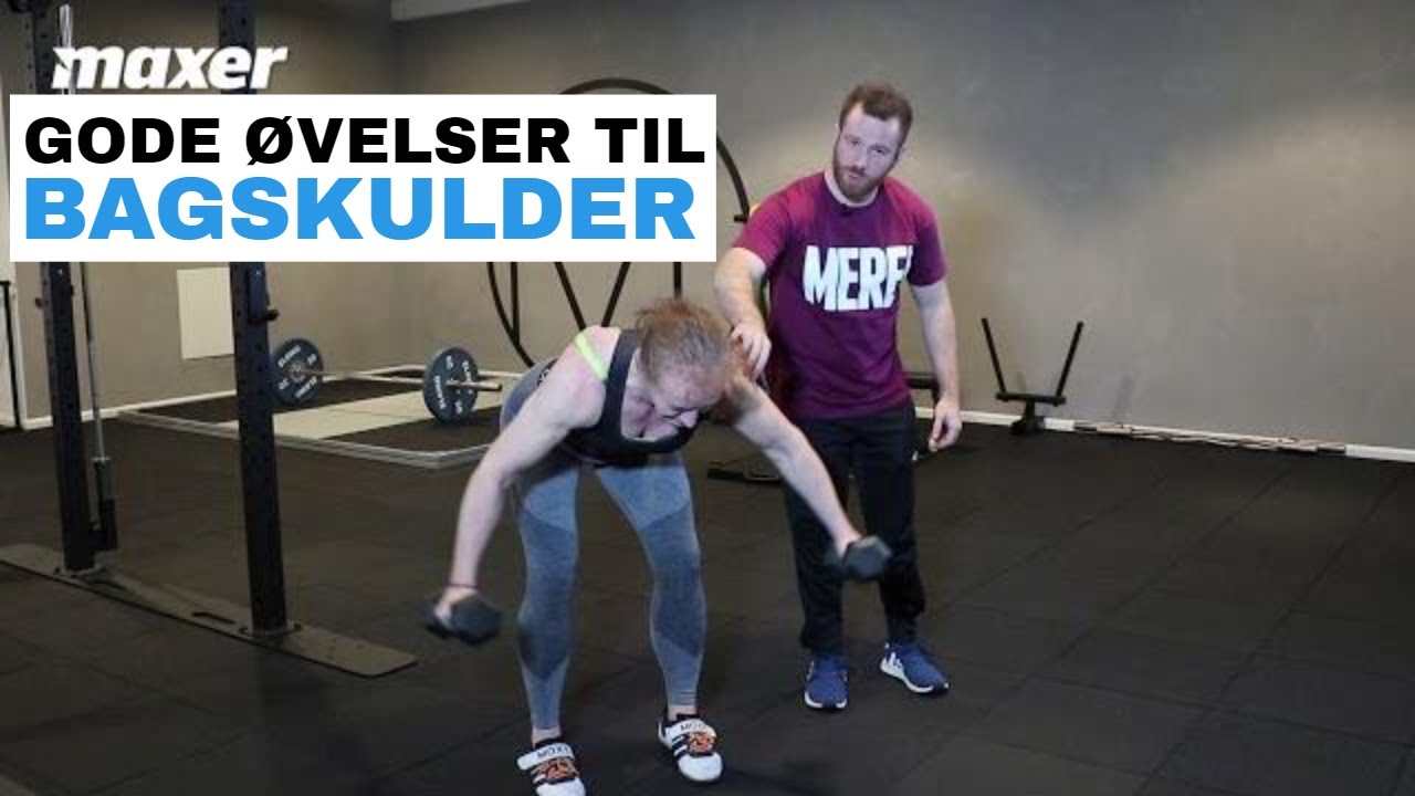 Maxer.dk: Bagskulder - L&aelig;r gode &oslash;velser til bagskulderen og f&aring; st&aelig;rke bagskuldre