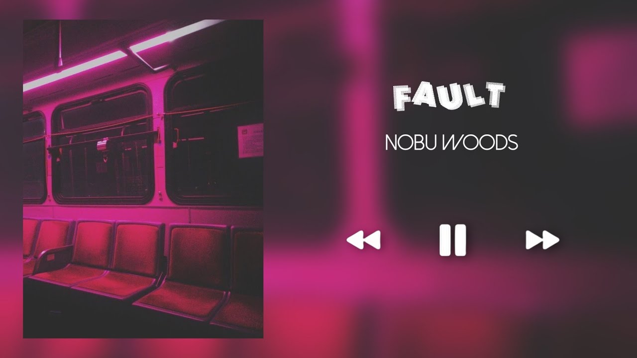 FAULT- NOBU WOODS (SLOWED+REVERB)