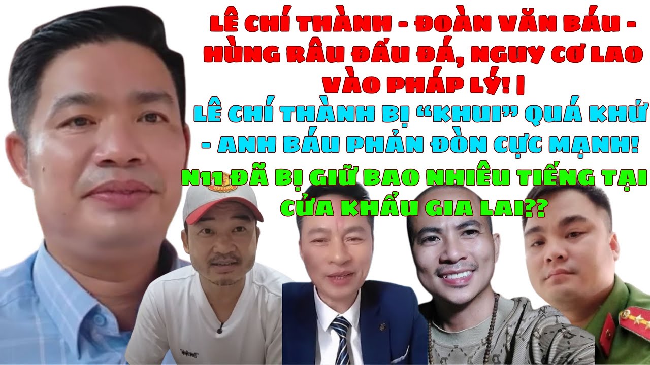 🔥 Lê Chí Thành – Đoàn Văn Báu – Hùng Gâu Đấu Đá, Nguy Cơ Lao Vào Pháp Lý! N11 Bị Giữ Tại Cửa Khẩu