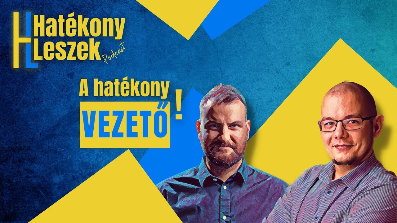Hogyan lehetsz Te is hatékony vezető? - Hatékony Leszek Podcast
